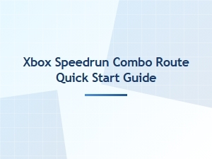 Xbox Speedrun Combo Route Quick Start Guide