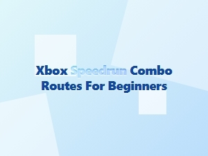 Xbox Speedrun Combo Routes for Beginners