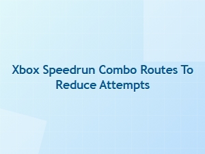 Xbox Speedrun Combo Routes to Save Time
